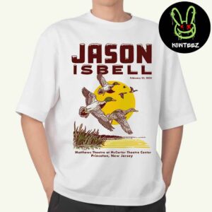 Jason Isbell Merch Poster For Show On February 23 2025 Matthews Theatre At McCarte Theatre Center Princeton New Jersey Unisex T-Shirt