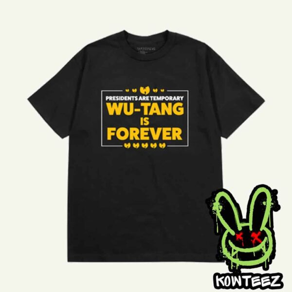 Wu Tang Clan President Are Temporary Wu-Tang Is Forever Merch Unisex T-Shirt