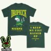 Dropkick Murphys Merchandise Since 1996 I Keep My First Raised Up Two Sides Unisex T-Shirt