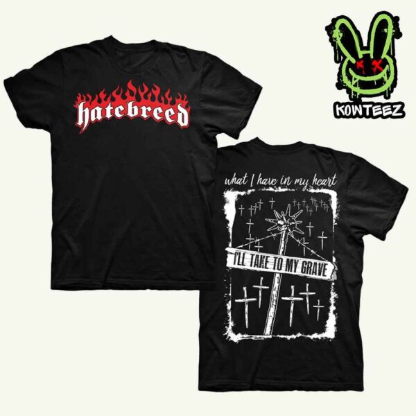 Hatebreed Merch 2025 Before Dishonor What I Have In My Heart I’ll Take To My Grave Two Sides Unisex T-Shirt