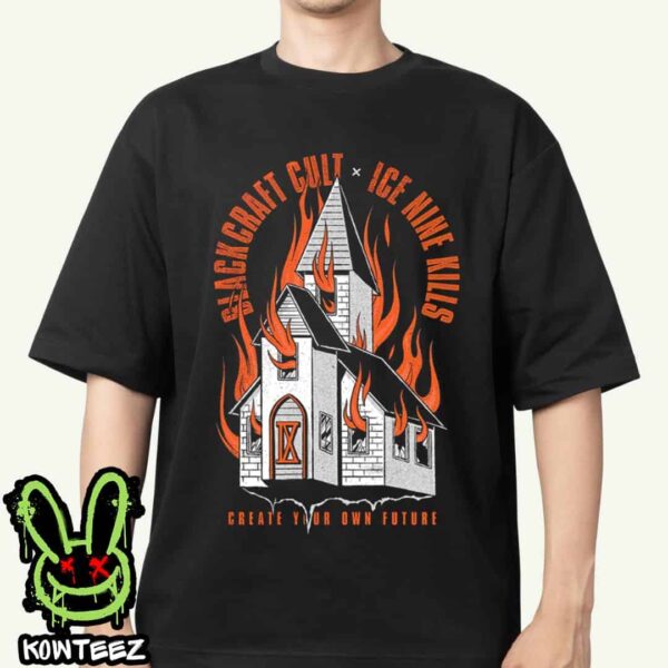 Ice Nine Kills X Blackcraft Cult Ink Burning Church Creat Your Own Future Merch Unisex T-Shirt